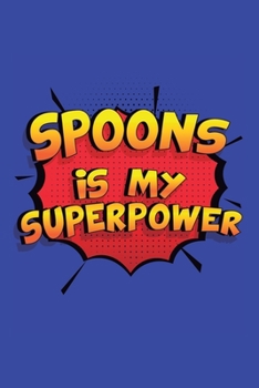 Spoons Is My Superpower: A 6x9 Inch Softcover Diary Notebook With 110 Blank Lined Pages. Funny Spoons Journal to write in. Spoons Gift and SuperPower Design Slogan