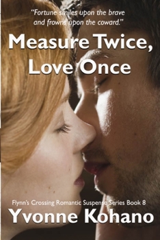 Paperback Measure Twice, Love Once: Flynn's Crossing Romantic Suspense Series Book 8 Book