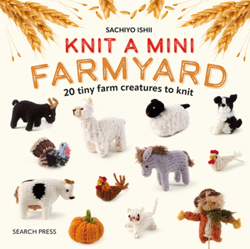 Hardcover Knit a Mini Farmyard: 20 Tiny Patterns to Knit Book