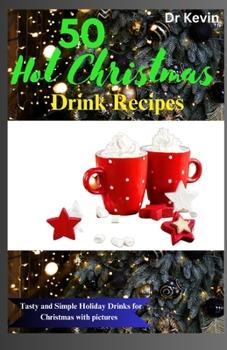 50 Hot Christmas Drink Recipes: Tasty and Simple Holiday Drinks For Christmas With Pictures