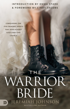 Paperback The Warrior Bride: Conquering the Five Demonic Spirits That War Against God's End-Time Church Book