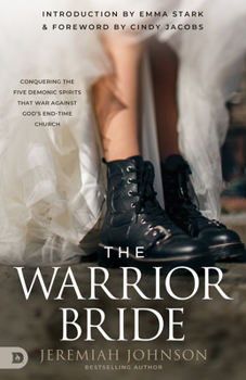 Paperback The Warrior Bride: Conquering the Five Demonic Spirits that War Against God's End-Time Church Book