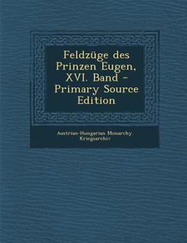 Paperback Feldzuge Des Prinzen Eugen, XVI. Band [German] Book