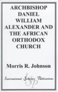 Paperback Archbishop Daniel William Alexander and the African Orthodox Church Book