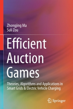 Paperback Efficient Auction Games: Theories, Algorithms and Applications in Smart Grids & Electric Vehicle Charging Book
