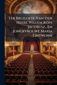 Paperback Ter Bruilofte Van Den Heere Willem Kops Jacobusz., En Jongkvrouwe Maria Lintworm Book