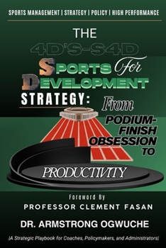The 4D’s-S4D- Sports For Development Strategy: From Podium-Finish Obsession to Productivity