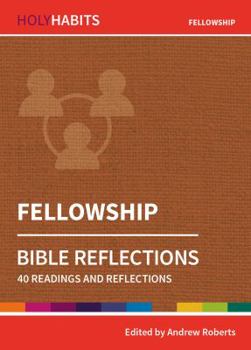 Fellowship: 40 readings and teachings (Holy Habits Bible Reflections) - Book  of the Holy Habits