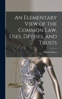 Hardcover An Elementary View of the Common Law, Uses, Devises, and Trusts Book