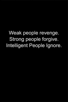 Paperback Weak people revenge. Strong people forgive. Intelligent People Ignore.: Journal or Notebook (6x9 inches) with 120 doted pages. Book