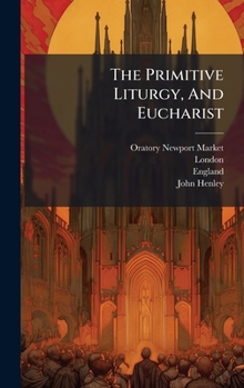 Hardcover The Primitive Liturgy, And Eucharist Book
