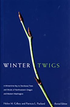 Paperback Winter Twigs, Revised Edition: A Wintertime Key to Deciduous Trees and Shrubs of Northwestern Oregon and Western Washington Book