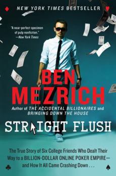 Paperback Straight Flush: The True Story of Six College Friends Who Dealt Their Way to a Billion-Dollar Online Poker Empire--And How It All Came Book