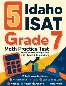 5 Idaho ISAT Grade 7 Math Practice Tests: Proven Practice for Top Scores with Detailed Explanations