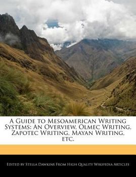 Paperback A Guide to Mesoamerican Writing Systems: An Overview, Olmec Writing, Zapotec Writing, Mayan Writing, Etc. Book