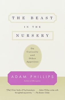 Paperback The Beast in the Nursery: On Curiosity and Other Appetites Book
