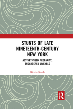 Paperback Stunts of Late Nineteenth-Century New York: Aestheticised Precarity, Endangered Liveness Book
