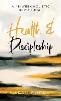 Health and Discipleship: A 48-Week Holistic Devotional