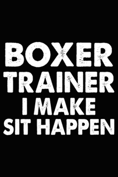 Paperback Boxer Trainer I Make Sit Happen: Boxer Training Log Book gifts. Best Dog Trainer Log Book gifts For Dog Lovers who loves Boxer. Cute Boxer Trainer Log Book