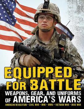 Paperback Equipped for Battle: Weapons, Gear, and Uniforms of America's Wars Book