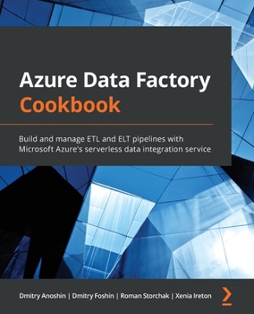 Paperback Azure Data Factory Cookbook: Build and manage ETL and ELT pipelines with Microsoft Azure's serverless data integration service Book