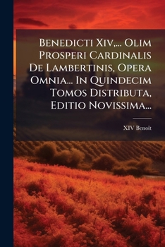 Paperback Benedicti Xiv, ... Olim Prosperi Cardinalis De Lambertinis, Opera Omnia... In Quindecim Tomos Distributa, Editio Novissima... [Italian] Book
