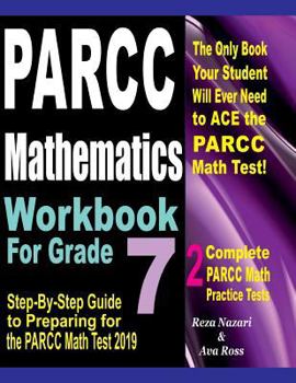 Paperback PARCC Mathematics Workbook For Grade 7: Step-By-Step Guide to Preparing for the PARCC Math Test 2019 Book