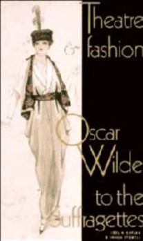 Hardcover Theatre and Fashion: Oscar Wilde to the Suffragettes Book