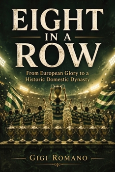 Paperback Eight in a Row: From European Glory to a Historic Domestic Dynasty Book