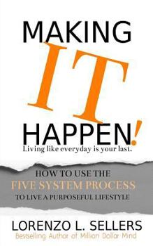 Paperback Making IT Happen!: How To Use The Five System Process To Live A Purposeful Lifestyle Book