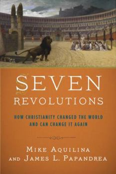Hardcover Seven Revolutions: How Christianity Changed the World and Can Change It Again Book
