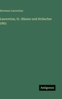 Laurentius, H.: Bäume und Sträucher 1862