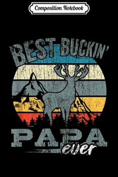 Composition Notebook: Best Buckin' Papa Ever Deer Hunting Father's Day Gift Design  Journal/Notebook Blank Lined Ruled 6x9 100 Pages