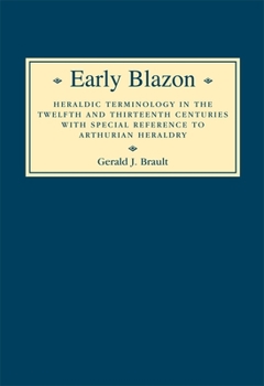 Hardcover Early Blazon: Heraldic Terminology in the Twelfth and Thirteenth Centuries with Special Refere Book