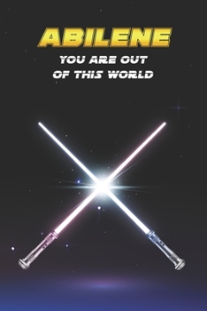 Abilene You Are Out Of This World: Unique Personalised Full Lined Sci-Fi Journal Diary Notebook Gift For A Boy Called Abilene - 100 Pages - Perfect ... Journal For Home, School College Or Work.