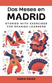 Dos Meses en Madrid: Stories with Exercises for Spanish Learners