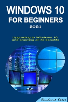 Paperback Windows 10 for Beginners 2021: Upgrading to Windows 10 and Enjoying All Its Benefits Book
