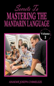 Paperback Secrets to mastering the Mandarin Language: Learn and speak Mandarin as if you were born in China [Large Print] Book