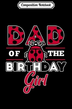 Paperback Composition Notebook: Mens Dad Of The Birthday Girl Ladybug Theme Daddy Party Journal/Notebook Blank Lined Ruled 6x9 100 Pages Book