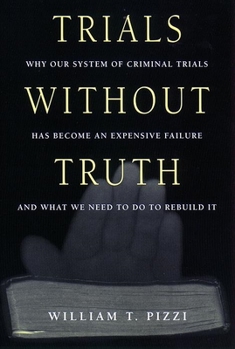 Hardcover Trials Without Truth: Why Our System of Criminal Trials Has Become an Expensive Failure and What We Need to Do to Rebuild It Book