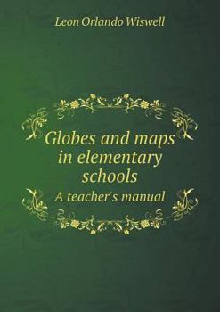 Globes and Maps in Elementary Schools a Teacher's Manual