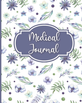 Medical Journal: Medical History Notebook and Organizer for Patients, Family and Caregivers