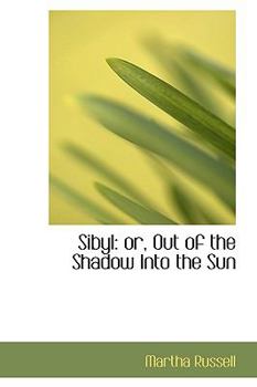 Sibyl : Or, Out of the Shadow into the Sun