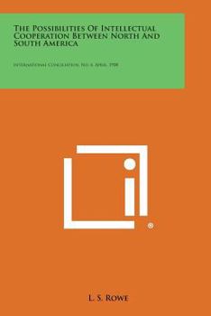 Paperback The Possibilities of Intellectual Cooperation Between North and South America: International Conciliation, No. 6, April, 1908 Book