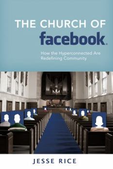 Paperback The Church of Facebook: How the Hyperconnected Are Redefining Community Book