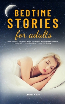 Paperback Bedtime Stories for Adults: Sleep Novels to Cure Anxiety, Stress, and Insomnia. Mindfulness for Beginners Letting Life's Stress Go with the Power Book