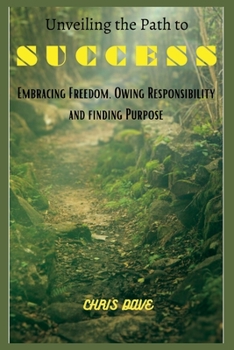 Paperback Unveiling the e Path to Success: Embracing Freedom, Owning Responsibility, and Finding Purpose Book