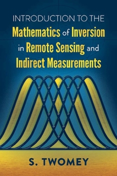 Paperback Introduction to the Mathematics of Inversion in Remote Sensing and Indirect Measurements Book