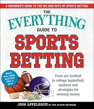 Paperback The Everything Guide to Sports Betting: From Pro Football to College Basketball, Systems and Strategies for Winning Money Book