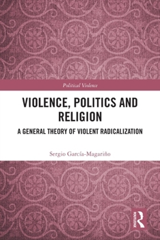 Paperback Violence, Politics and Religion: A General Theory of Violent Radicalization Book